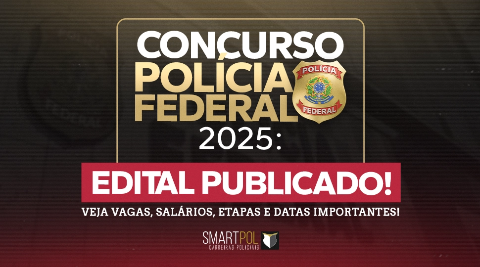 Concurso Polícia Federal 2025: Edital Publicado! Veja Vagas, Salários, Etapas e Datas importantes!